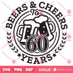 60th Birthday SVG Beers And Cheers 60 Years SVG