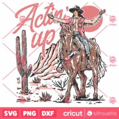 Actin Up SVG Western Cowgirl Design SVG