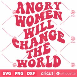 Angry Women Will Change The World SVG Empowered Woman SVG