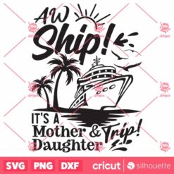 Aw Ship ItS A Mother And Daughter Trip SVG, Cruise Ship Shirts Mom And Daughter SVG, Vacation SVG, Cruise Shirt SVG