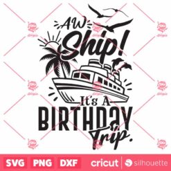 Aw Ship Its My Birthday Trip SVG Cruise SVG