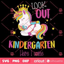 Back To School Look Out Kindergarten Here I Come Unicorn SVG