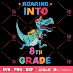 Back To School Roaring Into 8th Grade SVG