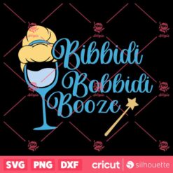 Bibbidi Bobbidi Booze SVG Cinderella Drink SVG