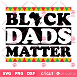 Black Dads Matter Juneteenth SVG Juneteenth SVG