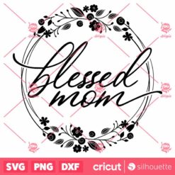 Blessed Mom SVG Mothers Day SVG