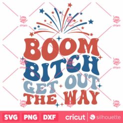 Boom Bitch Get Out The Way SVG Funny 4th Of July SVG