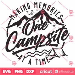 Camping SVG Making Memories One Campsite At A Time SVG