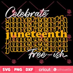 Celebrate Juneteenth Free Ish SVG Its Juneteenth For Me SVG