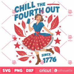 Chill The Fourth Out Since 1776 Patriotic Girl SVG