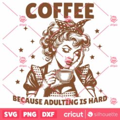 Coffee Because Adulting Is Hard SVG Coffee Funny SVG