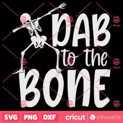 Dab To The Bone SVG Dabbing Skeleton Cricut Silhouette SVG