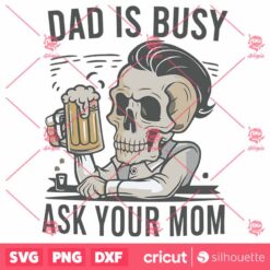 Dad Is Busy Ask Your Mom Skull Father SVG