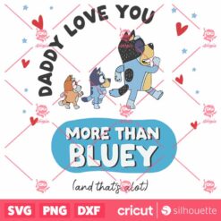 Daddy I Love You More Than Bluey SVG