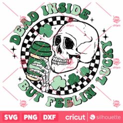 Dead Inside But Feelin Lucky SVG stPatrick Day SVG