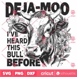 Deja Moo Ive Heard This Bull Before SVG Funny Shirt Design SVG