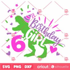 Dinosaur Girl Birthday 6 SVG T Rex Girls Sixth Birthday T Shirt Cut File