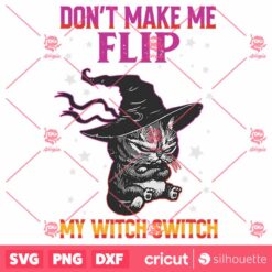 Dont Make Me Flip My Witch Switch Halloween Black Cat SVG