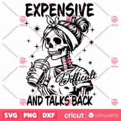 Expensive Difficult And Talks Back Mom Skeleton SVG