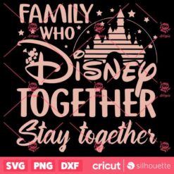 Family Who Disney Together Stay Together SVG