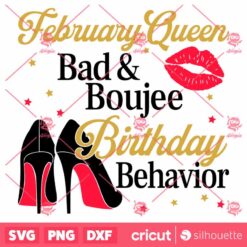 February Queen Bad And Boujee Birthday Behavior SVG T Shirt SVG