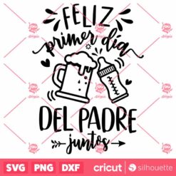 Feliz Primer Dia Del Padre Juntos SVG Babys Bottle Daddys Beer