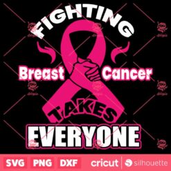 Fighting Breast Cancer Takes Everyone Cancer Awareness SVG