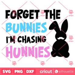 Forget The Bunnies Im Chasing Hunnies Im Chasing Hunnies SVG Easter Bunny SVG