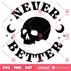 Funny Halloween SVG, Never Better SVG, Mystic Skull SVG