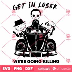 Get In Loser Were Going Killing SVG Halloween SVG