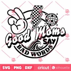 Good Moms Say Bad Words SVG Mom SVG