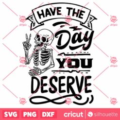 Have The Day You Deserve SVG Peace Sign Skeleton SVG