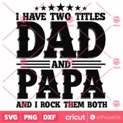 Have Two Titles Dad And Papa And I Rock Them Both SVG Fathers Day SVG