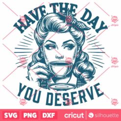 Have the Day You Deserve SVG, Coffee SVG, Pin Up Coffee Girl SVG, Vector Art Coffee Sarcasm SVG, Vintage SVG