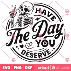 Have the Day You Deserve SVG, Peace Sign Skeleton SVG, Funny Karma SVG, Snarky SVG, Funny Skeleton SVG