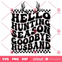 Hello Hunting Season Goodbye Husband SVG Hunting Season SVG