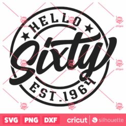 Hello Sixty SVG, 60th Birthday SVG, Birthday Shirt SVG, Happy Birthday SVG, 60 Birthday SVG, Est 1964 SVG, 60th SVG