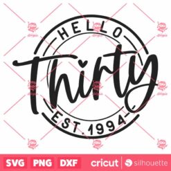 Hello thirty SVG, 30th Birthday SVG, Birthday Shirt SVG, Happy Birthday SVG, 30 Birthday SVG, Est 1994 SVG