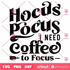 Hocus Pocus I Need Coffee To Focus SVG, Hocus Pocus SVG, Halloween SVG, Coffee Mug SVG, Halloween Shirt SVG