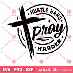 Hustle Hard Pray Harder SVG Prayer SVG