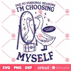 I Am Choosing Myself SVG File Trendy Vintage Retro Inspirational Self Love Goose Design For Graphic Tees