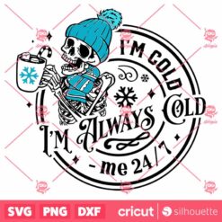 I Am Cold Im Always Cold SVG Cold Outside SVG