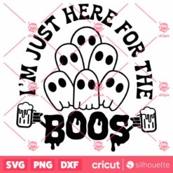 I Am JustHere For The Boos SVG Halloween SVG