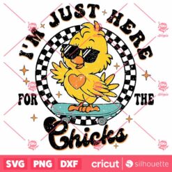 I Am JustHere For The Chicks SVG Boys Girl Easter SVG