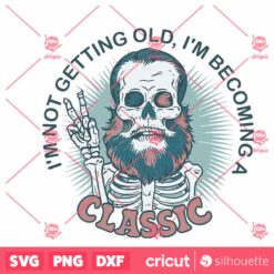 I Am Not Getting Old Im Becoming A Classic SVG