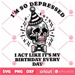 I Am So Depressed I Act Like Its My Birthday SVG Ttpd Poets SVG