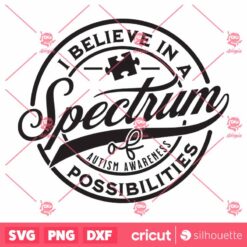 I Believe In A Spectrum Of Possibilities SVG, Autism Awareness SVG, Autism Puzzle SVG, Be Kind SVG