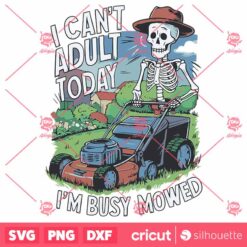 I Cant Adult Today Im Busy Mowed Fathers Day SVG