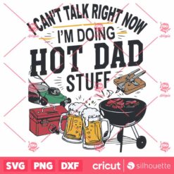 I Cant Talk Right Now Hot Dad Stuff SVG