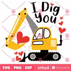 I Dig You SVG Construction Excavator Valentines Day T Shirt Color SVG